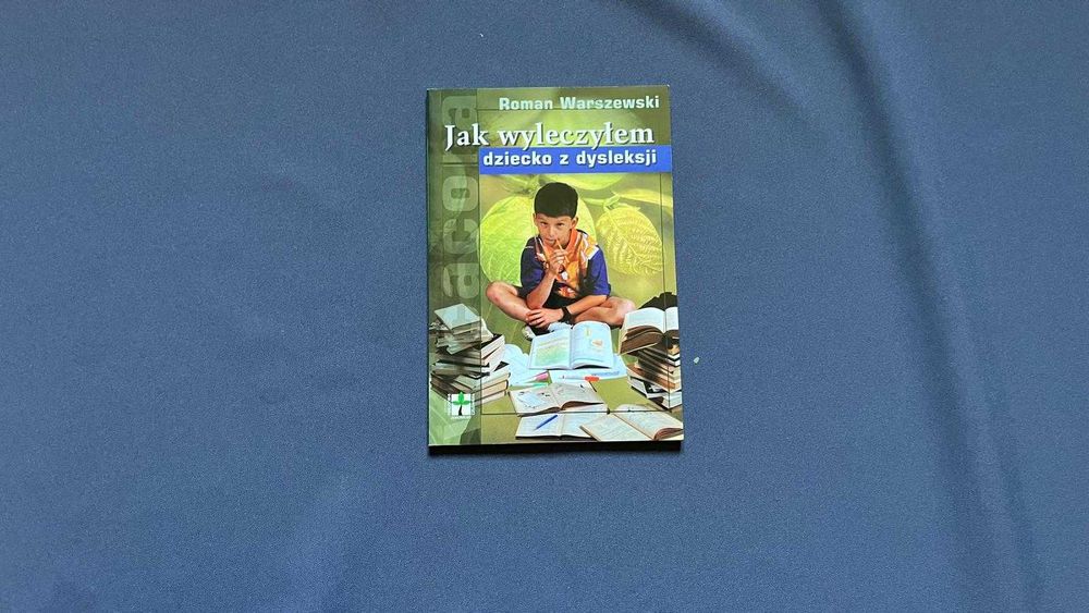 „Jak wyleczyłem dziecko z dysleksji” - Roman Warszewski