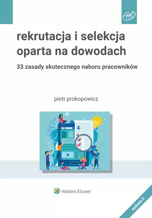 Rekrutacja I Selekcja Oparta Na Dowodach. 33 Zasady Skutecznego Naboru Pracowników Wyd. 2023. Nowy Produkt