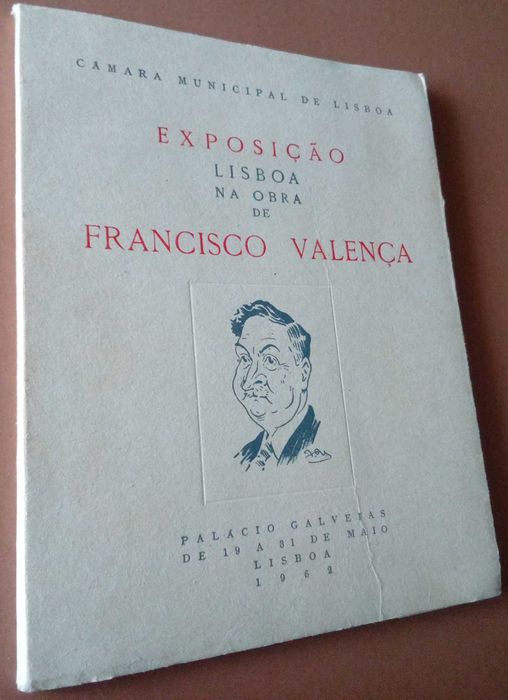 Lisboa Na Obra de Francisco Valença Exposição  Lisboa Na Obra de Francisco Valença  Autor - Cámara Municipal de Lisboa Preço - 20 €