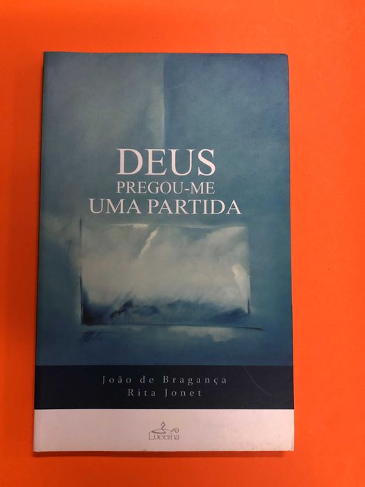 Deus pregou-me uma partida - João de Bragança, Rita Jonet