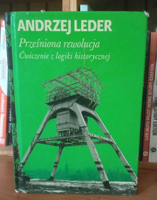 Prześniona rewolucja ćwiczenia z logiki historycznej Andrzej Leder