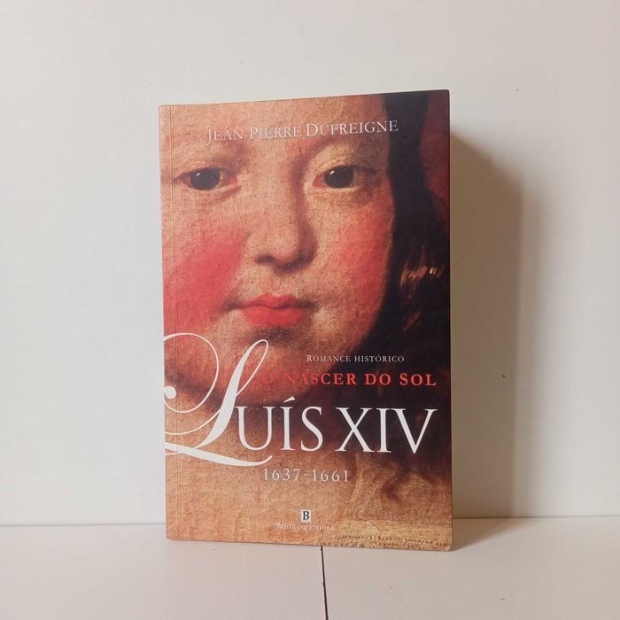 Luís XIV, O Nascer Do Sol - Jean-Pierre Dufreigne