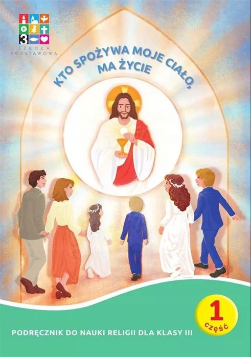 Religia. Kto spożywa moje Ciało, ma życie. Podręcznik. Szkoła podstawowa. Klasa 3. Część 1 i 2 + domownik + kod aktywujący. Nowy Produkt