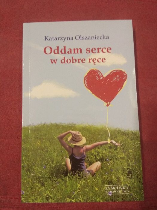 Oddam serce w dobre ręce Katarzyna Anna Olszaniecka