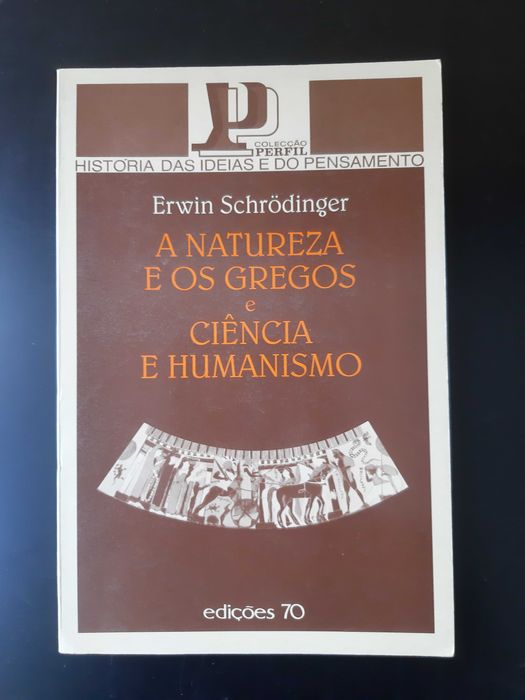 A Natureza e os Gregos e Ciência e Humanismo - Erwin Schrodinger