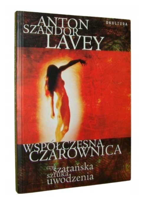 Współczesna czarownica, czyli szatańska sztuka uwodzenia Anton LaVey