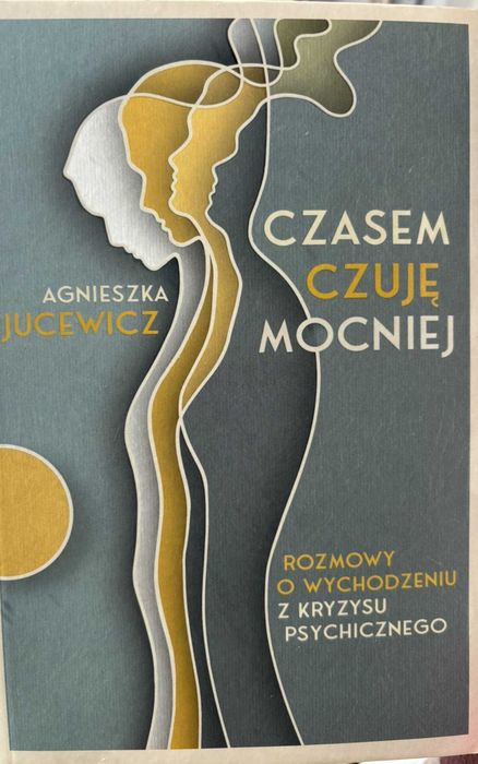 "Czasem czuję mocniej" autor: Agnieszka Jucewicz