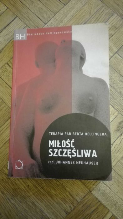 Miłość szczęśliwa. Terapia par Berta Hellingera red.Johannes Neuhauser