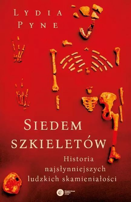 Siedem szkieletów. Historia najsłynniejszych ludzkich skamieniałości