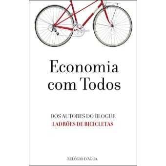 Economia com Todos - Dos autores do blog Ladrões de Bicicletas - NOVO