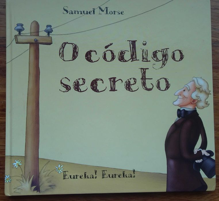 O Código Secreto "Eureka! Eureka" Samuel Morse