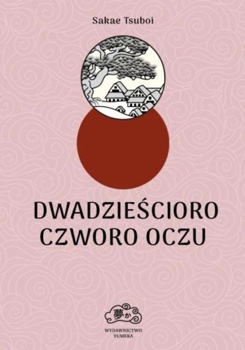 Dwadzieścioro czworo oczu Yumeka Sakae Tsuboi Rok wydania: 2023,