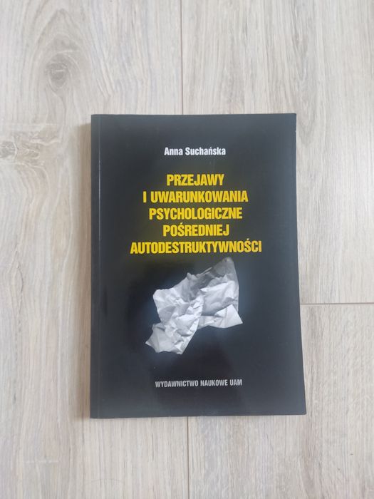 Przejawy i uwarunkowania psychologiczne pośredniej autodetruktywności
