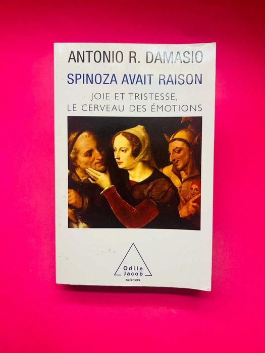 Spinoza Avait Raison - Antonio R. Damasio