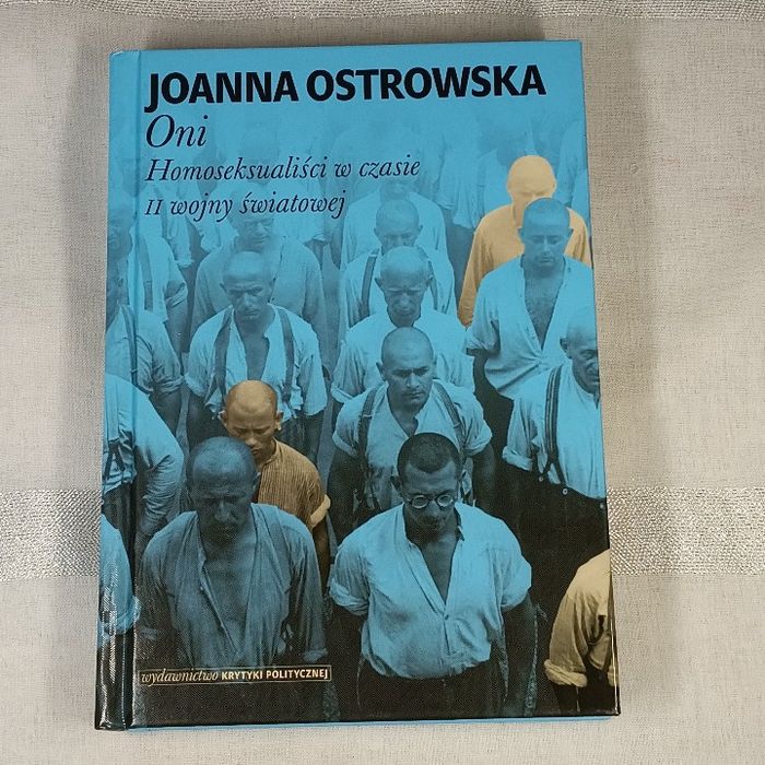 Oni. Homoseksualiści w czasie II wojny światowej. Joanna Ostrowska