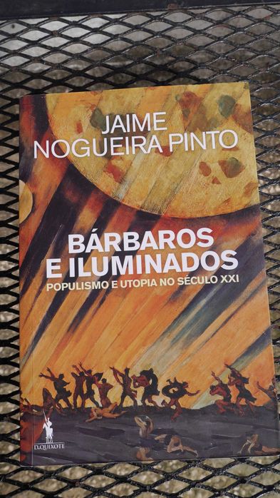 Livro Jaime Nogueira Pinto - Bárbaros e Iluminados, Populismo e Utopia