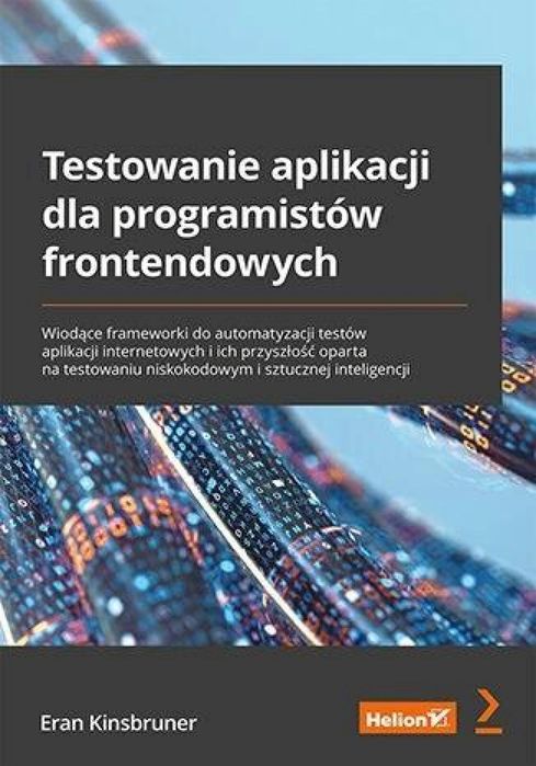 Testowanie aplikacji dla programistów. Helion Eran Kinsbruner Rok