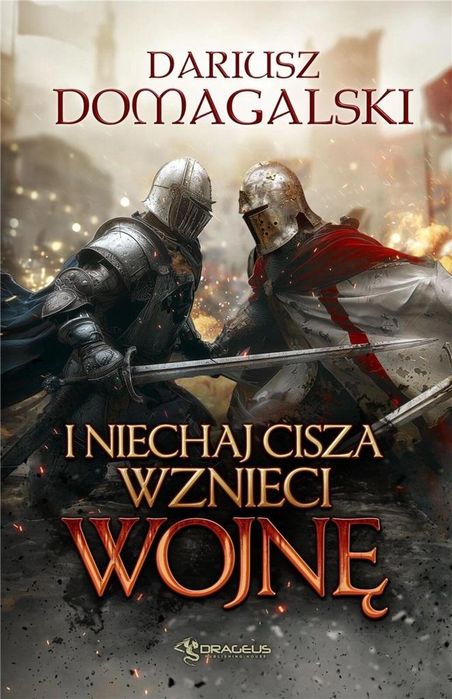 I Niechaj Cisza Wznieci Wojnę Drageus Dariusz Domagalski Rok wydania: