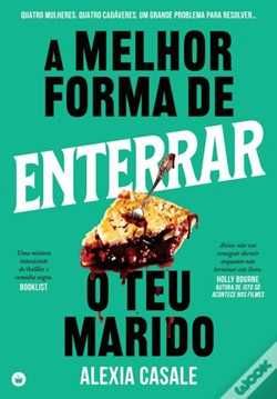 A Melhor Forma de Enterrar o Teu Marido - Alexia Casale