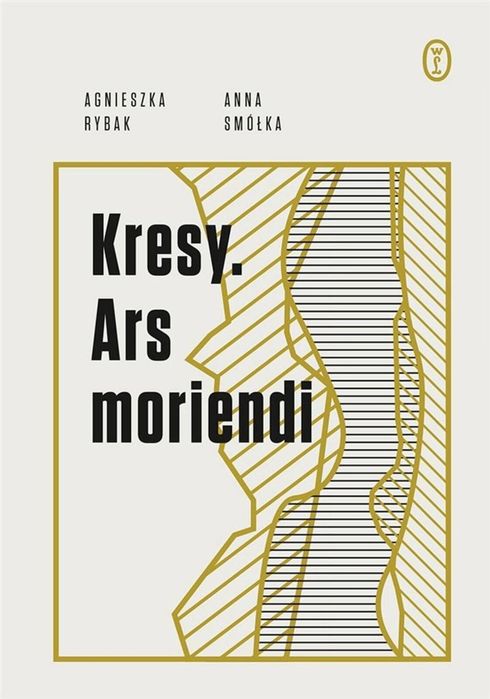 Kresy. Ars moriendi Literackie Anna Smółka, Agnieszka Rybak Rok