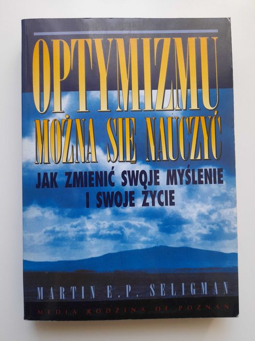 Optymizmu można się nauczyć. Jak zmienić swoje myślenie... M. Seligman