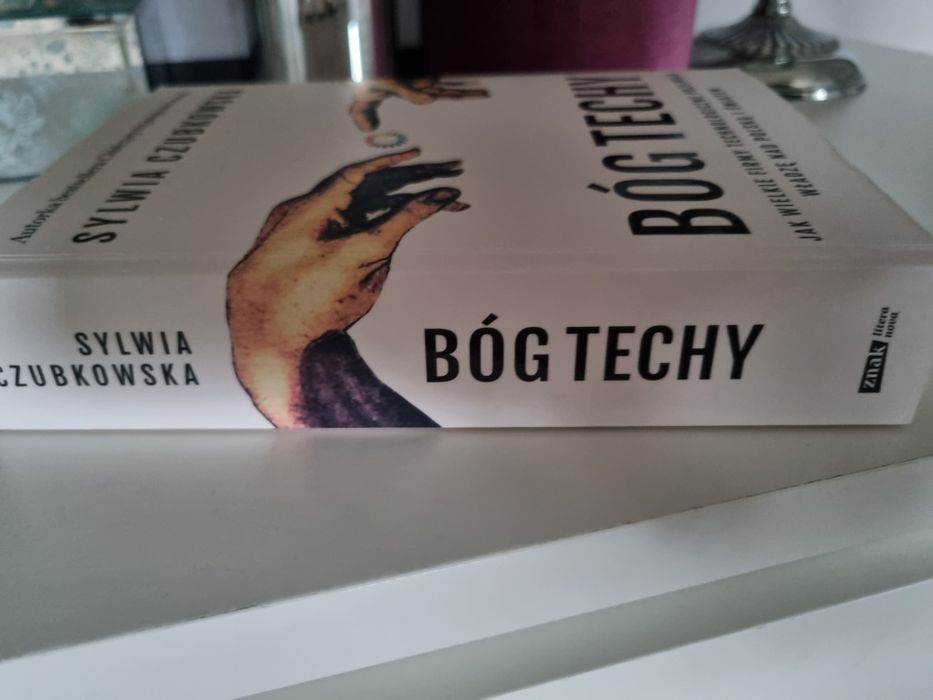 "Bóg Techy "Jak wielkie firmy Technologiczne przejmują władzę