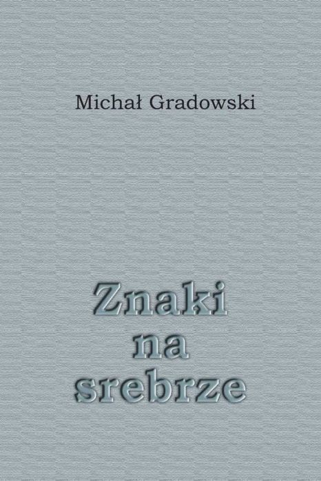 Znaki na srebrze Michał Gradowski