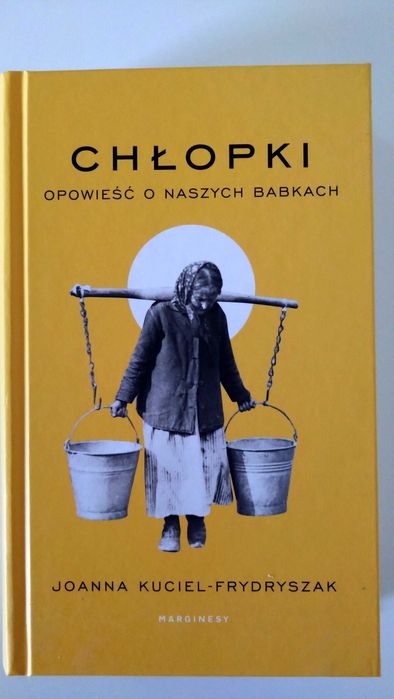 Chłopki. Opowieść o naszych babkach - Joanna Kuciel-Frydryszak