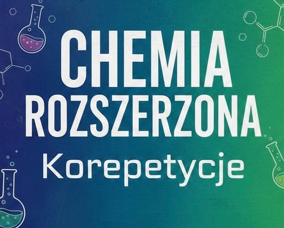 Korepetycje CHEMIA ROZSZERZONA | PODSTAWOWA | matura, liceum