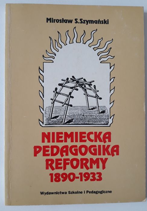 Niemiecka pedagogika reformy 1890 - 1933, Mirosław S. Szymański
