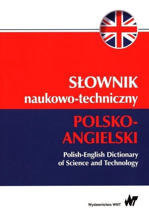 Słownik Naukowo-Techniczny Polsko-Angielski . Praca Zbiorowa