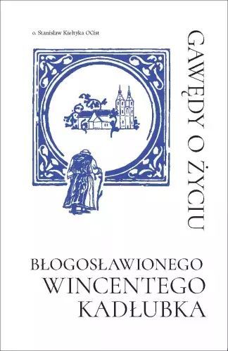 Gawędy o życiu Błogosławionego Wincentego Kadłubka