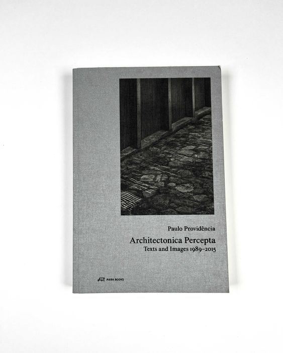 Architectonica Percepta: texts and images 1989.2015 Paulo Providência