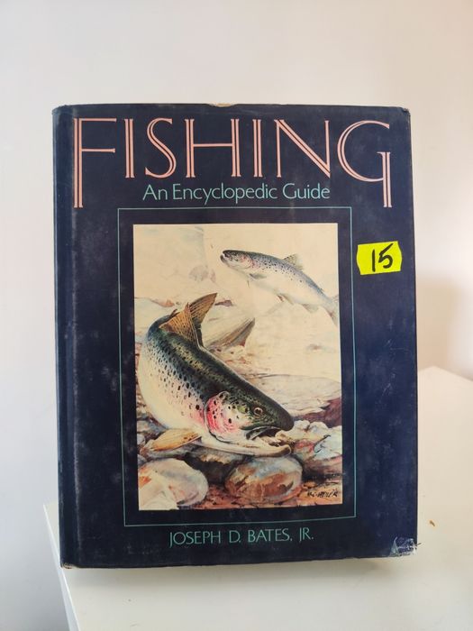 Fishing An Encyclopedic Guide - Joseph D. Bates, Jr