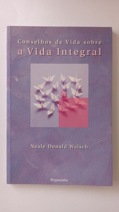 Conselhos de Vida sobre a Vida Integral - Neale Donald Walsch