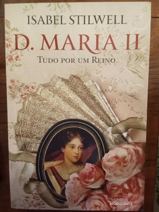 Isabel Stilwell - D. Maria II, tudo por um Reino