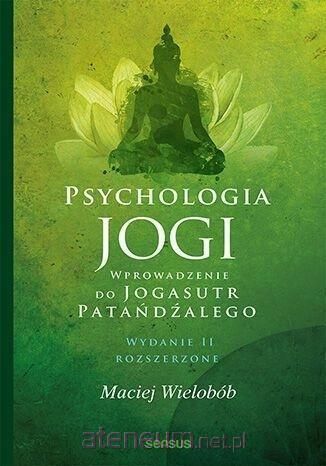 Psychologia Jogi. Wprowadzenie Do "Jogasutr".. W.2  Maciej Wielobób