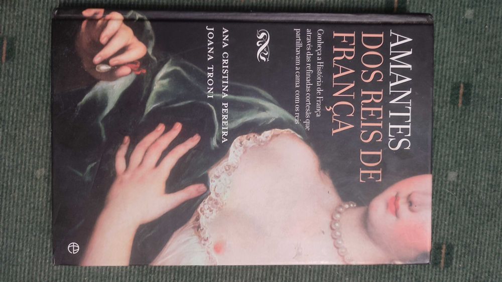 Amantes dos Reis de França - Ana Cristina Pereira/Joana Troni