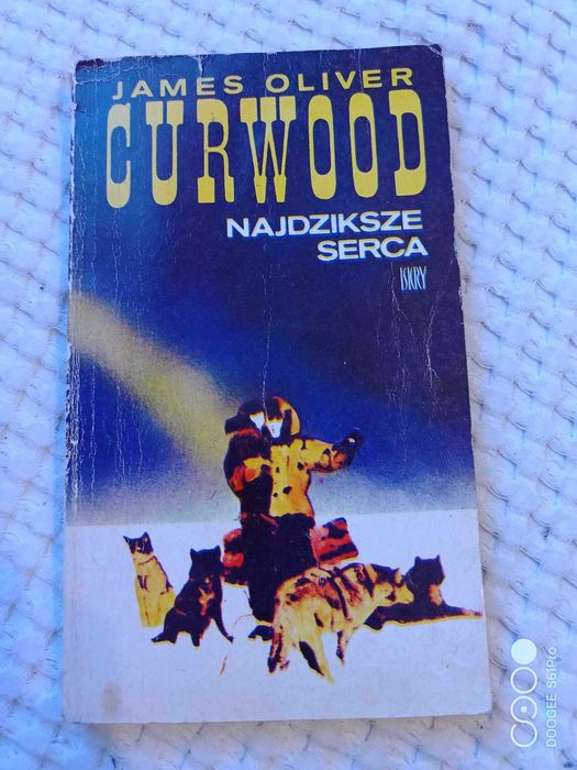 Najdziksze serca. James Oliver Curwood. Iskry Warszawa 1977