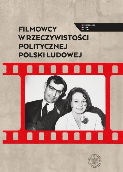 Filmowcy w rzeczywistości politycznej Polski. IPN Gańczak Filip;