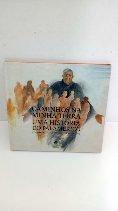 Caminhos na Minha Terra - Uma História do Pai Américo