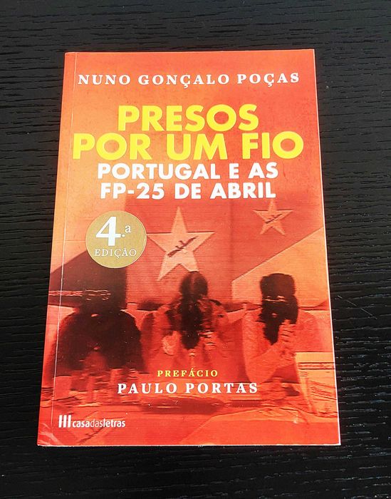 Presos por um fio Portugal e as FP-25 de Abril de Nuno Gonçalo Poças