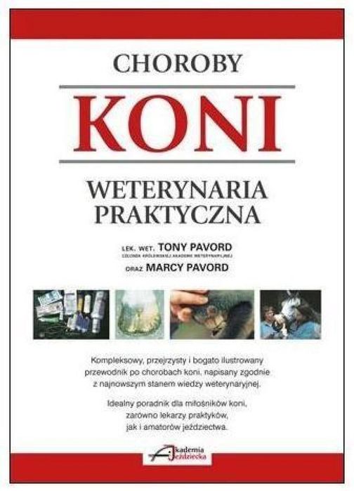 Choroby koni. Weterynaria praktyczna T i M Pavord Rok wydania: 2013,