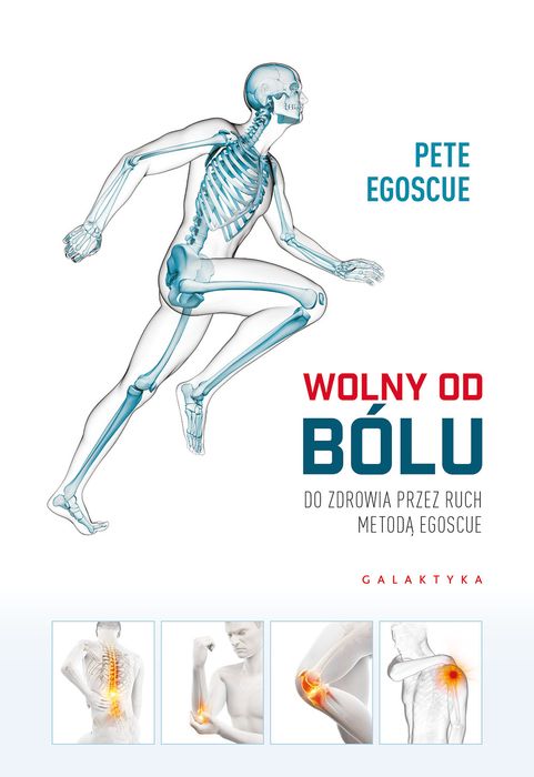 Wolny Od Bólu. Do Zdrowia Przez Ruch Metodą Egosque Egoscue Pete Pete Egoscue