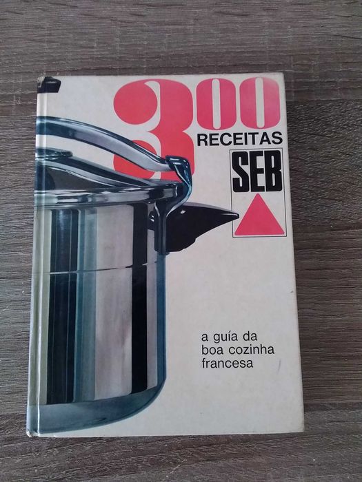 300 Receitas Seb - A guia da boa cozinha francesa