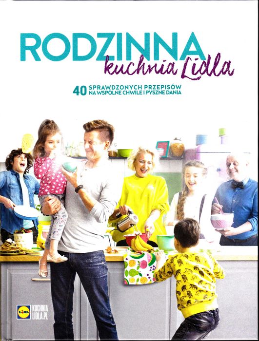 Rodzinna kuchnia Lidla 40 sprawdzonych przepisów na wspólne chwile