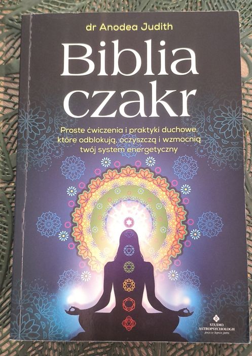 Biblia czakr. Proste ćwiczenia i praktyki duchowe, które odblokują, oczyszczą i wzmocnią twój system energetyczny
Judith Anodea