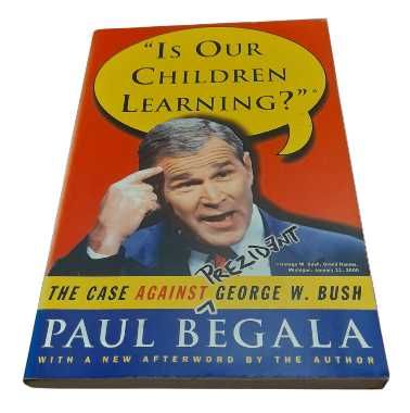 Is Our Children Learning? The Case Against George Bush, de Paul Begala