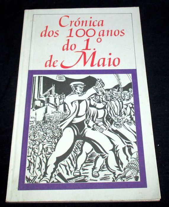 Livro Crónica dos 100 anos do 1.º de Maio
