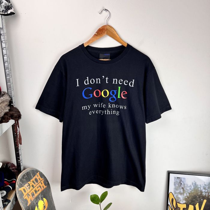 Google T-shirt Humor I Dont Need Google My Wife Know Everything Merch